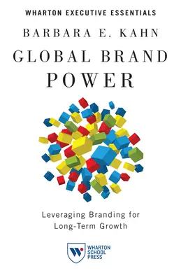 Le pouvoir de la marque mondiale : Le pouvoir de la marque mondiale : tirer parti de l'image de marque pour une croissance à long terme - Global Brand Power: Leveraging Branding for Long-Term Growth