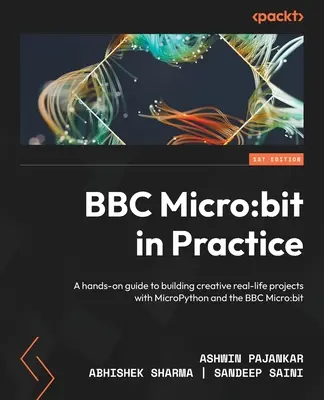 BBC Micro : bit in Practice : Un guide pratique pour construire des projets créatifs de la vie réelle avec MicroPython et le BBC Micro : bit - BBC Micro: bit in Practice: A hands-on guide to building creative real-life projects with MicroPython and the BBC Micro: bit