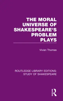 L'univers moral des pièces à problèmes de Shakespeare - The Moral Universe of Shakespeare's Problem Plays