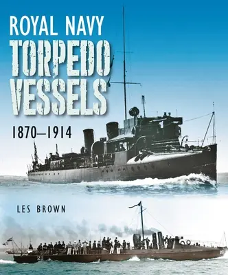 Navires lance-torpilles de la Royal Navy, 1870-1914 - Royal Navy Torpedo Vessels, 1870-1914