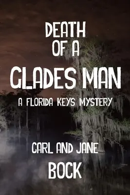 Death Of A Glades Man-A Florida Keys Mystery (La mort d'un homme des clairières - Mystère des Keys de Floride) - Death Of A Glades Man-A Florida Keys Mystery