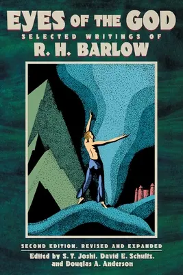 Les yeux de Dieu : Écrits choisis de R. H. Barlow (deuxième édition, révisée et augmentée) - Eyes of the God: Selected Writings of R. H. Barlow (Second Edition, Revised and Expanded)