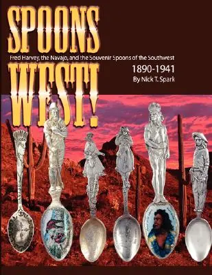 Les cuillères de l'Ouest ! Fred Harvey, les Navajos et les cuillères-souvenirs du Sud-Ouest 1890-1941 - Spoons West! Fred Harvey, the Navajo, and the Souvenir Spoons of the Southwest 1890-1941