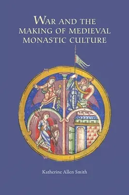 La guerre et la culture monastique médiévale - War and the Making of Medieval Monastic Culture