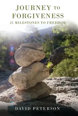 Voyage vers le pardon : 21 étapes vers la liberté - Journey to Forgiveness: 21 Milestones to Freedom