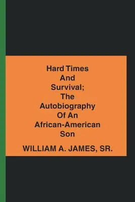 Les temps difficiles et la survie : l'autobiographie d'un fils afro-américain - Hard Times and Survival; the Autobiography of an African-American Son