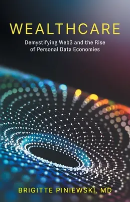 Wealthcare : Démystifier le Web3 et l'essor des économies de données personnelles - Wealthcare: Demystifying Web3 and the Rise of Personal Data Economies