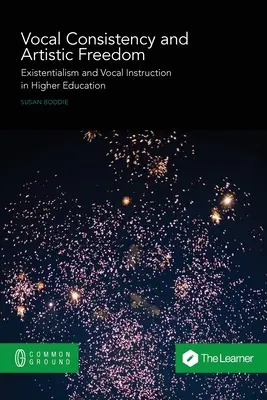 Cohérence vocale et liberté artistique : Existentialisme et enseignement vocal dans l'enseignement supérieur - Vocal Consistency and Artistic Freedom: Existentialism and Vocal Instruction in Higher Education