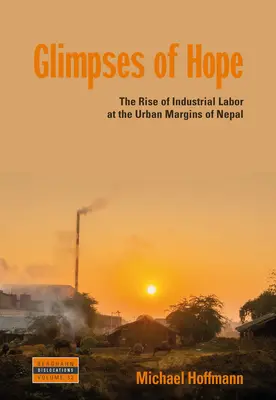 Lueurs d'espoir : l'essor du travail industriel dans les marges urbaines du Népal - Glimpses of Hope: The Rise of Industrial Labor at the Urban Margins of Nepal