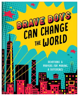 Les garçons courageux peuvent changer le monde : Devotions et prières pour faire la différence - Brave Boys Can Change the World: Devotions and Prayers for Making a Difference