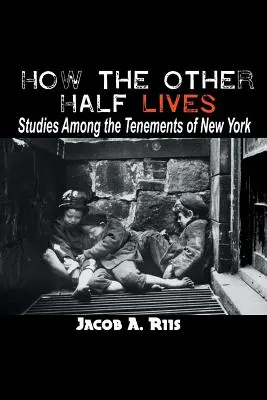 Comment vit l'autre moitié : Études sur les tènements de New York - How the Other Half Lives: Studies Among the Tenements of New York