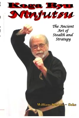 Koga Ryu Ninjutsu : L'art ancien de la furtivité et de la stratégie (révisé) - Koga Ryu Ninjutsu: The Ancient Art of Stealth and Strategy (revised)