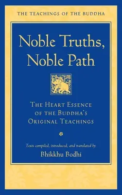 Nobles vérités, noble voie : L'essence du cœur des enseignements originaux du Bouddha - Noble Truths, Noble Path: The Heart Essence of the Buddha's Original Teachings