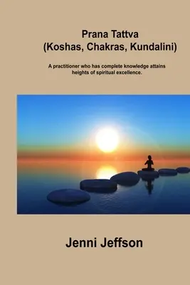 Prana Tattva (Koshas, Chakras, Kundalini) : Un praticien qui possède une connaissance complète atteint les sommets de l'excellence spirituelle. - Prana Tattva (Koshas, Chakras, Kundalini): A practitioner who has complete knowledge attains heights of spiritual excellence.