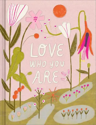 Aimez qui vous êtes : Un livre-cadeau pour célébrer votre valeur personnelle - Love Who You Are: A Gift Book to Celebrate Your Self-Worth