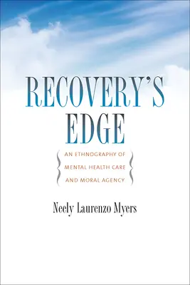 Recovery's Edge : une ethnographie des soins de santé mentale et de l'agence morale - Recovery's Edge: An Ethnography of Mental Health Care and Moral Agency