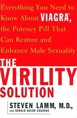 La solution de la virilité : Tout ce que vous devez savoir sur le Viagra, la pilule de puissance qui peut restaurer et améliorer la sexualité masculine - The Virility Solution: Everything You Need to Know about Viagra, the Potency Pill That Can Restore and Enhance Male Sexuality