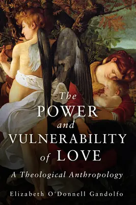 Puissance et vulnérabilité de l'amour : Une anthropologie théologique - Power and Vulnerability of Love: A Theological Anthropology