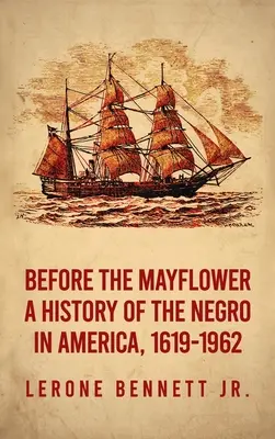 Avant le Mayflower : Une histoire des Noirs en Amérique, 1619-1962 Hardcover - Before the Mayflower: A History of the Negro in America, 1619-1962 Hardcover