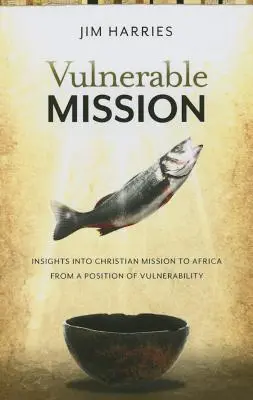 Vulnerable Mission : Perspectives de la mission chrétienne en Afrique à partir d'une position de vulnérabilité - Vulnerable Mission: Insights into Christian Mission to Africa From a Position of Vulnerablity