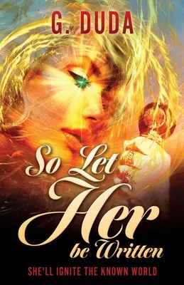 Qu'elle soit écrite : Elle enflammera le monde connu - So Let Her be Written: She'll ignite the known world