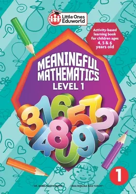 Little Ones Eduworld Meaningful Mathematics Level 1 : Livre d'apprentissage basé sur des activités pour les enfants de 4, 5 et 6 ans - Little Ones Eduworld Meaningful Mathematics Level 1: Activity-based Learning Book for Children Ages 4, 5 and 6 Years Old