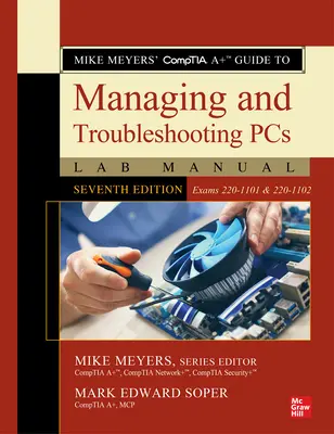 Manuel de laboratoire du Guide Comptia A+ de Mike Meyers pour la gestion et le dépannage des PC, septième édition (Examens 220-1101 & 220-1102) - Mike Meyers' Comptia A+ Guide to Managing and Troubleshooting PCs Lab Manual, Seventh Edition (Exams 220-1101 & 220-1102)