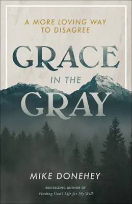 La grâce dans le gris : une façon plus aimante d'être en désaccord - Grace in the Gray: A More Loving Way to Disagree