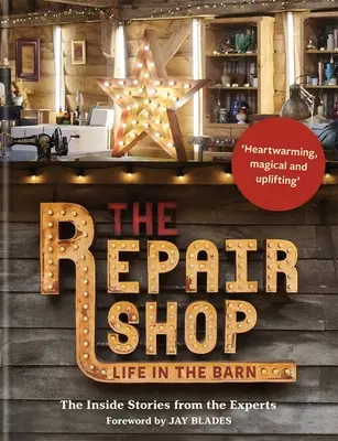 L'atelier de réparation : La vie dans la grange : Les histoires des experts - The Repair Shop: Life in the Barn: The Inside Stories from the Experts