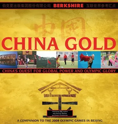 China Gold, un compagnon pour les Jeux olympiques de Pékin 2008 : La montée de la Chine vers la puissance mondiale et la gloire olympique - China Gold, A Companion to the 2008 Olympic Games in Beijing: China's Rise to Global Power and Olympic Glory