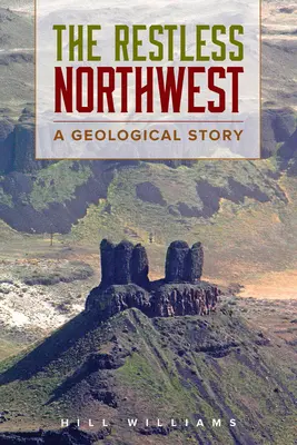 Le Nord-Ouest agité : Une histoire géologique - The Restless Northwest: A Geological Story