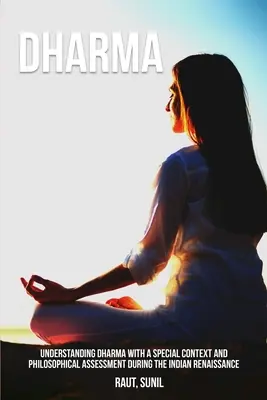 Comprendre le Dharma avec un contexte particulier et une évaluation philosophique pendant la Renaissance indienne - Understanding Dharma with a Special Context and Philosophical Assessment during the Indian Renaissance