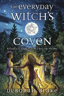 La communauté des sorcières de tous les jours : Rituels et magie pour deux ou plus - The Everyday Witch's Coven: Rituals and Magic for Two or More