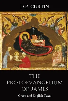 Le Protoévangile de Jacques : Textes grecs et anglais - The Protoevangelium of James: Greek and English Texts