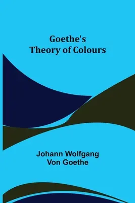 La théorie des couleurs de Goethe - Goethe's Theory of Colours