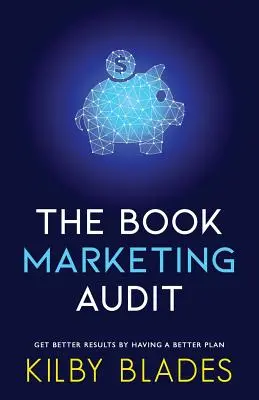 L'audit marketing du livre : Obtenir de meilleurs résultats avec un meilleur plan - The Book Marketing Audit: Get Better Results with a Better Plan