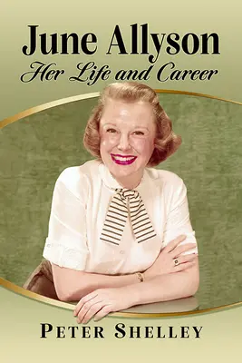 June Allyson : Sa vie et sa carrière - June Allyson: Her Life and Career