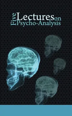 Cinq conférences sur la psychanalyse - Five Lectures on Psycho-Analysis