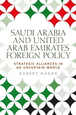 Arabie saoudite et Émirats arabes unis : Politique étrangère et alliances stratégiques dans un monde incertain - Saudi Arabia and the United Arab Emirates: Foreign Policy and Strategic Alliances in an Uncertain World