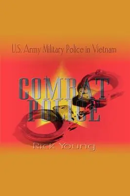 Police de combat : La police militaire de l'armée américaine au Vietnam - Combat Police: U.S. Army Military Police in Vietnam