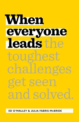 Quand tout le monde dirige : Comment les défis les plus difficiles sont perçus et résolus - When Everyone Leads: How the Toughest Challenges Get Seen and Solved