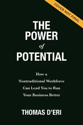 Le pouvoir du potentiel : comment une main-d'œuvre non traditionnelle peut vous aider à mieux gérer votre entreprise - The Power of Potential: How a Nontraditional Workforce Can Lead You to Run Your Business Better