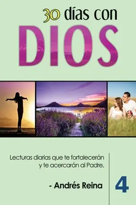 30 Das con Dios (Volumen 4) : Lectures diarias que te fortalecern y te acercarn al Padre - 30 Das con Dios (Volumen 4): Lecturas diarias que te fortalecern y te acercarn al Padre