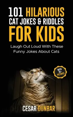 101 blagues et devinettes hilarantes sur les chats pour les enfants : Rire aux éclats avec ces drôles de blagues sur les chats (AVEC 35+ IMAGES) ! - 101 Hilarious Cat Jokes & Riddles For Kids: Laugh Out Loud With These Funny Jokes About Cats (WITH 35+ PICTURES)!