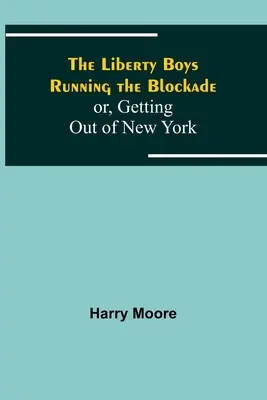 Les Liberty Boys à l'assaut du blocus, ou comment sortir de New York - The Liberty Boys Running the Blockade; or, Getting Out of New York