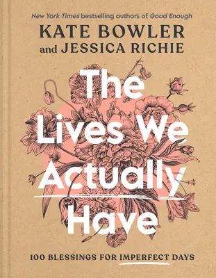 Les vies que nous avons réellement : 100 bénédictions pour les jours imparfaits - The Lives We Actually Have: 100 Blessings for Imperfect Days