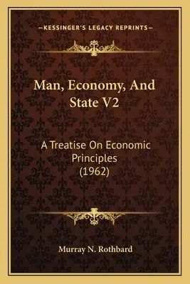 L'homme, l'économie et l'État V2 : Un traité sur les principes économiques (1962) - Man, Economy, And State V2: A Treatise On Economic Principles (1962)