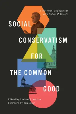 Le conservatisme social pour le bien commun : Un engagement protestant avec Robert P. George - Social Conservatism for the Common Good: A Protestant Engagement with Robert P. George