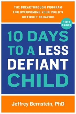 10 jours pour un enfant moins provocateur : Le programme révolutionnaire pour surmonter le comportement difficile de votre enfant - 10 Days to a Less Defiant Child: The Breakthrough Program for Overcoming Your Child's Difficult Behavior