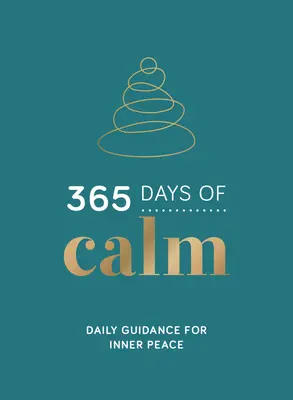 365 jours de calme : Des conseils quotidiens pour la paix intérieure - 365 Days of Calm: Daily Guidance for Inner Peace